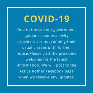 COVID-19 NOTICE: Due to the current government guidance, some activity providers are not running their usual classes until further notice. Please visit the providers websites for the latest information. We will post to the Active Rother Facebook page when we receive any updates.